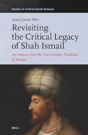 Revisiting the Critical Legacy of Shah Ismail