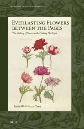Everlasting Flowers Between the Pages: The Making of Seventeenth-Century Florilegia