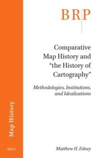 Comparative Map History and "The History of Cartography": Methodologies, Institutions, and Idealizations