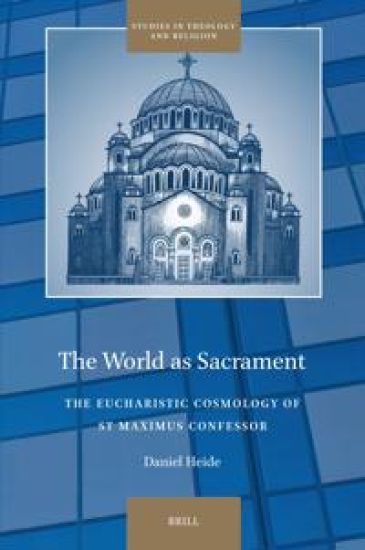 The World as Sacrament: The Eucharistic Cosmology of St Maximus Confessor