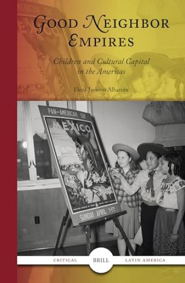 Good Neighbor Empires: Children and Cultural Capital in the Americas