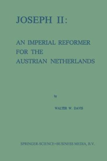 Joseph II: An Imperial Reformer for the Austrian Netherlands