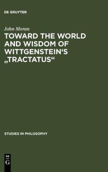 Toward the World and Wisdom of Wittgenstein's "Tractatus"