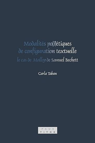 Modalités po(ï)étiques de configuration textuelle: le cas de Molloy de Samuel Beckett