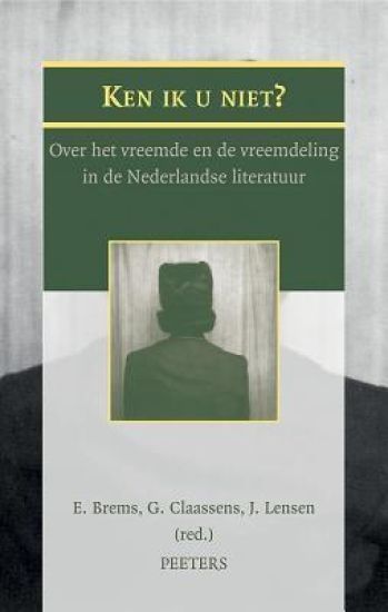 Ken Ik U Niet?: Over Het Vreemde En de Vreemdeling in de Nederlandse Literatuur