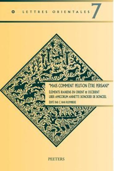 Mais Comment Peut-On Etre Persan?'. Elements Iraniens En Orient & Occident: Liber Amicorum Annette Donckier de Donceel