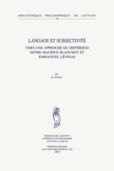 Langage Et Subjectivite: Vers Une Approche Du Differend Entre Maurice Blanchot Et Emmanuel Levinas