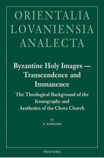 Byzantine Holy Images - Transcendence and Immanence: The Theological Background of the Iconography and Aesthetics of the Chora Church