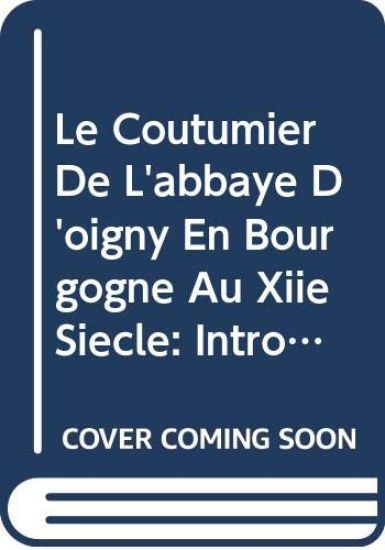 Le coutumier de l'abbaye d'Oigny en Bourgogne au XIIe siècle