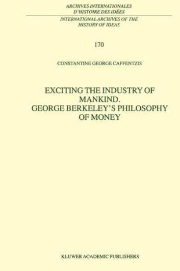 Exciting the Industry of Mankind George Berkeley’s Philosophy of Money