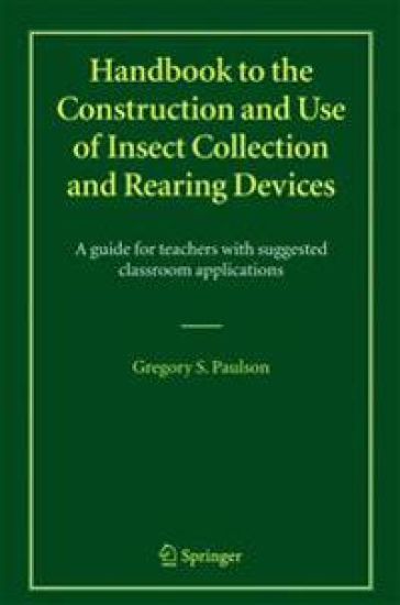 Handbook to the Construction and Use of Insect Collection and Rearing Devices
