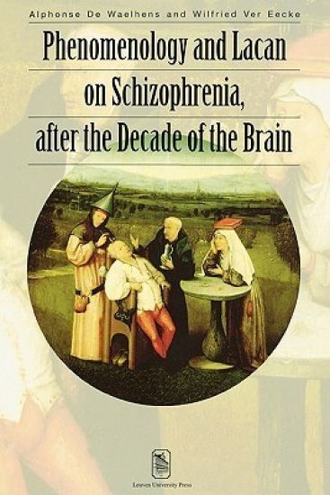 Phenomenology and Lacan on Schizophrenia after the Decade of the Brain