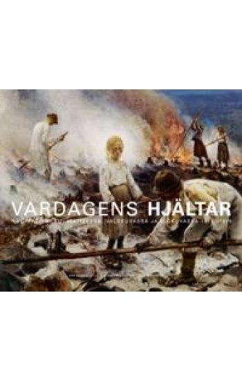 Vardagens Hjältar : naturalismen i bildkonsten, fotografiet och filmen 1875-1918