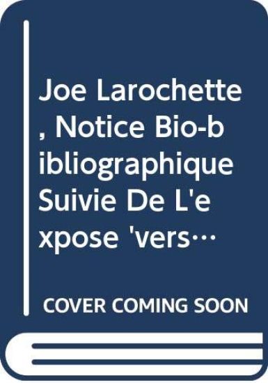 Joe Larochette, notice bio-bibliographique suivie de l'exposé «Vers une sémantique du texte»