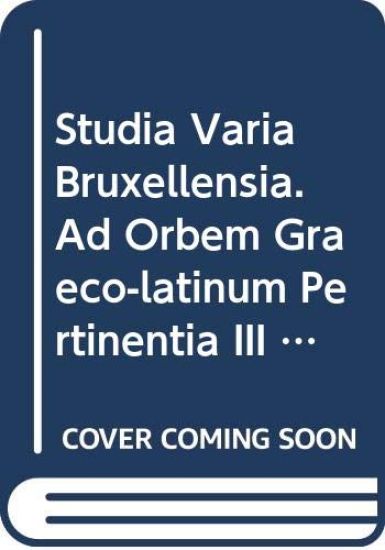 Studia Varia Bruxellensia. Ad Orbem Graeco-Latinum Pertinentia III