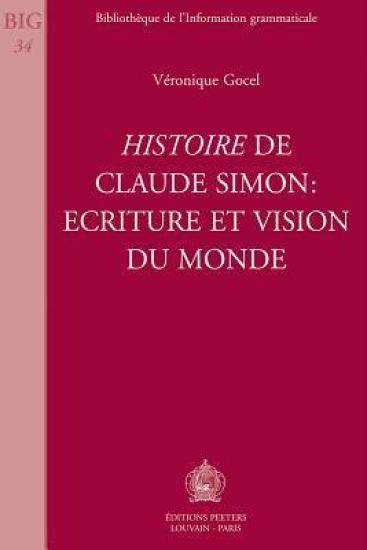 Histoire de Claude Simon: Ecriture Et Vision Du Monde