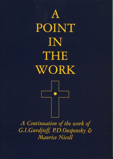 A Point in the Work: A Continuation of the work of G.I.Gurdjieff, P.D.Ouspensky & Maurice Nicoll