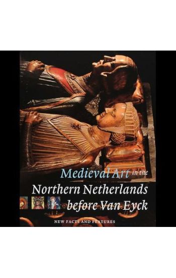 Medieval Art in the Northern Netherlands Before Van Eyck