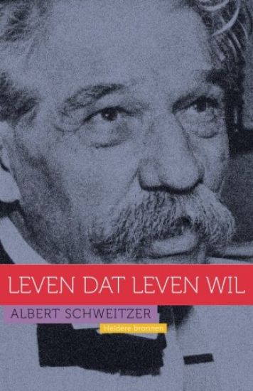 Albert Schweitzer: Leven dat leven wil