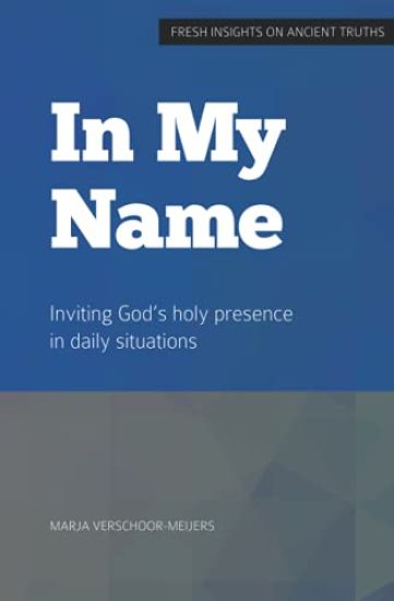 in My Name: Inviting God's holy presence in daily situations