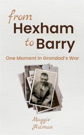 From Hexham to Barry - One Moment in Grandad's War