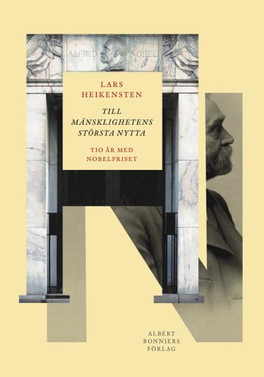 Till mänsklighetens största nytta : Tio år med Nobelpriset