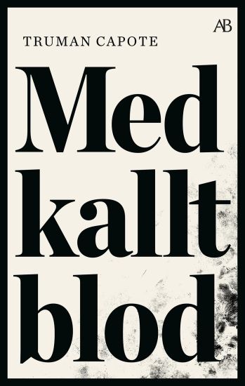Med kallt blod : en sann redogörelse för ett fyrdubbelt mord och dess följder