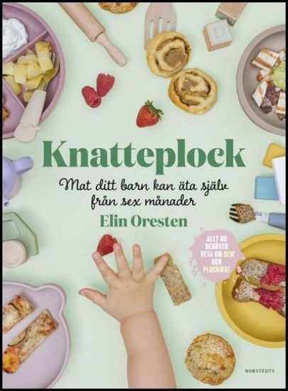Knatteplock : mat ditt barn kan äta själv från sex månader