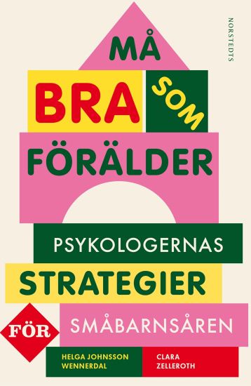 Må bra som förälder : Psykologernas strategier för småbarnsåren