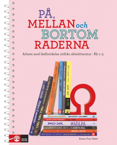 På, mellan och bortom raderna åk 1-3 : Arbeta med läsförståelse utifrån skönlitteratur