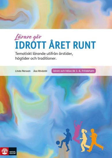 Lärare Gör Idrott året runt : Tematiskt lärande utifrån årstider, högtider och traditioner