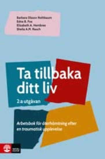 Ta tillbaka ditt liv, 2 utg : Arbetsbok för återhämtning efter en traumatisk upplevelse (2:a utgåvan)