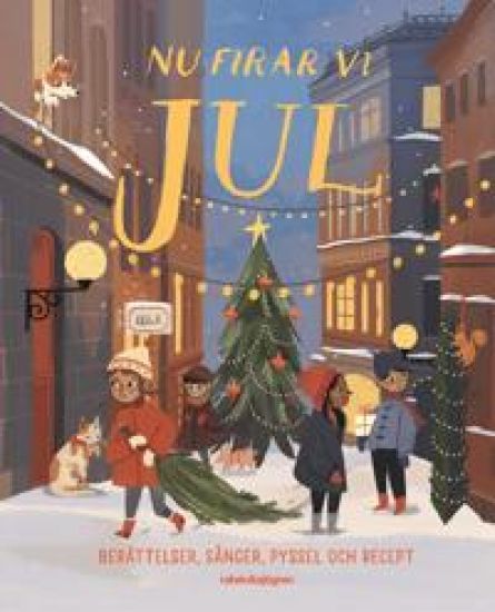 Nu firar vi jul : berättelser, sånger, pyssel och recept