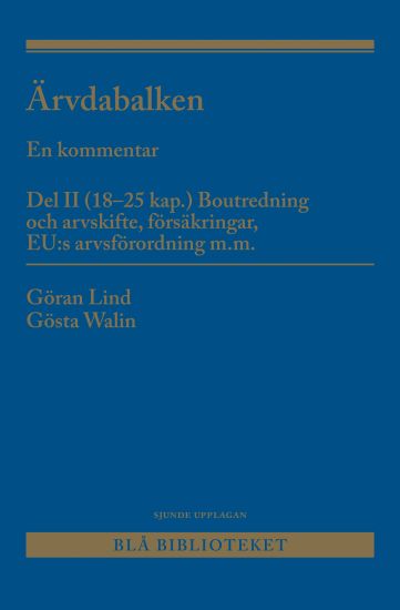 Ärvdabalken : En kommentar Del II (18-25 kap.) Boutredning och arvskifte, försäkringar, EU:s arvsförordning m.m.