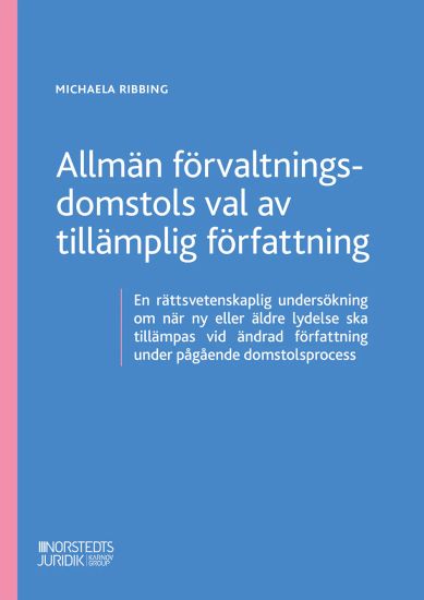 Allmän förvaltningsdomstols val av tillämplig författning : En rättsvetensk