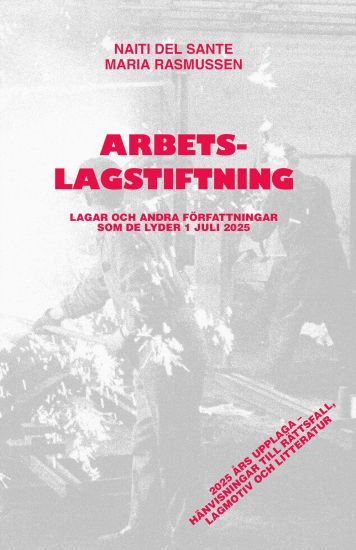 Arbetslagstiftning : Lagar och andra författningar som de lyder 1 juli 2025