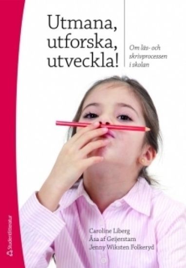 Utmana, utforska, utveckla! : om läs- och skrivprocessen i skolan