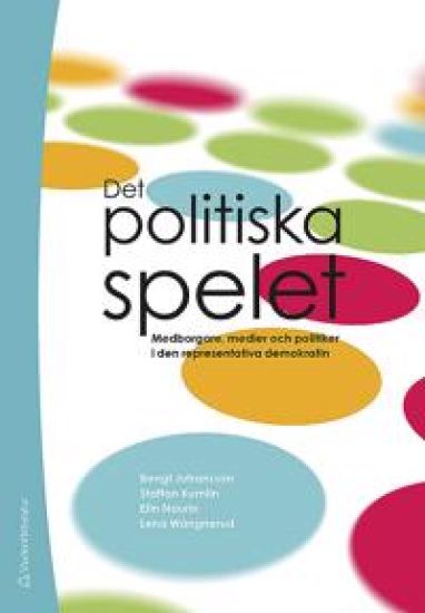 Det politiska spelet : medborgare, medier och politiker i den representativa demokratin