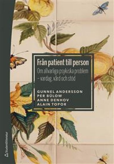 Från patient till person : om allvarliga psykiska problem - vardag, vård och stöd