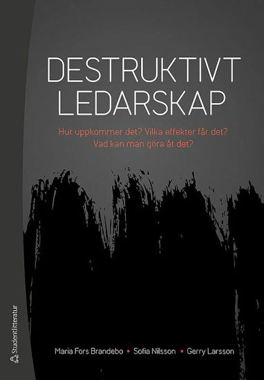 Destruktivt ledarskap : Hur uppkommer det? Vilka effekter får det? Vad kan man göra åt det?