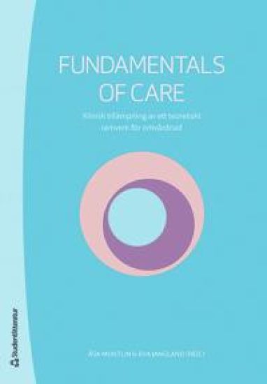 Fundamentals of Care : klinisk tillämpning av ett teoretiskt ramverk för omvårdnad