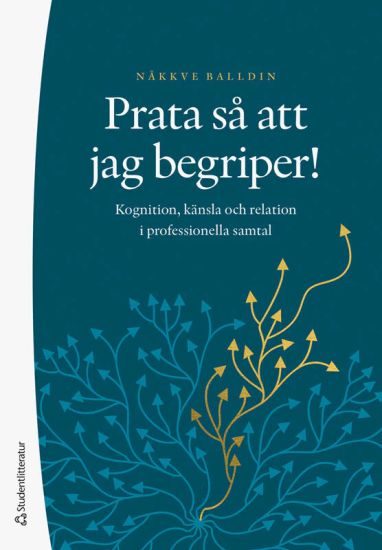 Prata så att jag begriper! : kognition, känsla och relation i professionella samtal