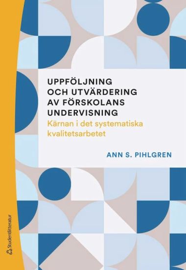 Uppföljning och utvärdering av förskolans undervisning - Kärnan i det systematiska kvalitetsarbetet