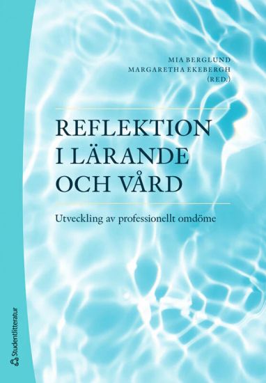 Reflektion i lärande och vård : utveckling av professionellt omdöme