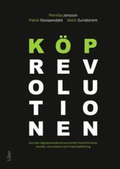 Köprevolutionen : hur den digitaliserade konsumenten transformerar handel, varumärken och marknadsföring