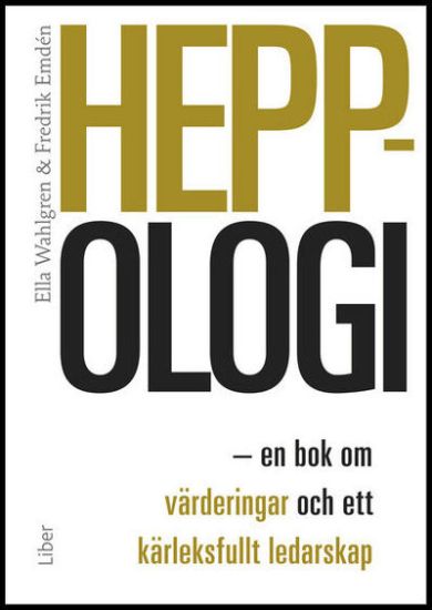 Heppologi : en bok om värderingar och ett kärleksfullt ledarskap