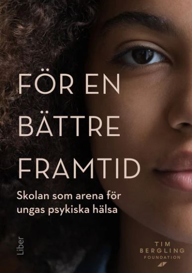För en bättre framtid : skolan som arena för ungas psykiska hälsa