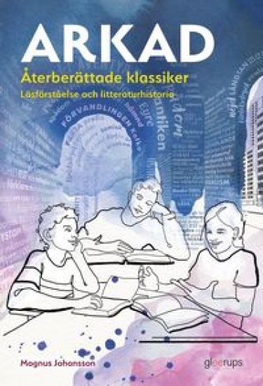 Arkad Återberättade klassiker : Läsförståelse och litteraturhistoria