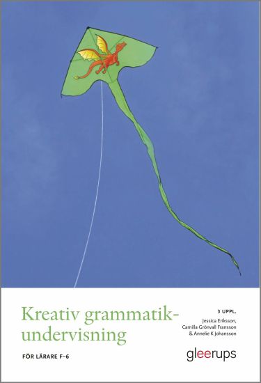 Kreativ grammatikundervisning, 3 uppl : För lärare F–6