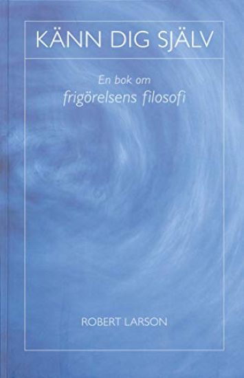 Känn dig själv : en bok om frigörelsens filosofi